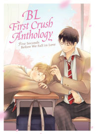 Free downloads for ebooks BL First Crush Anthology: Five Seconds Before We Fall in Love