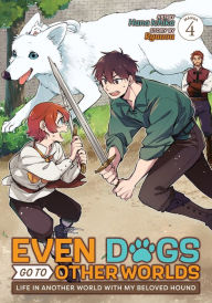 Download ebooks to ipad 2 Even Dogs Go to Other Worlds: Life in Another World with My Beloved Hound (Manga) Vol. 4 (English literature)