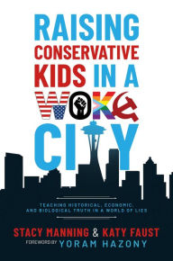 Ebook free download deutsch epub Raising Conservative Kids in a Woke City: Teaching Historical, Economic, and Biological Truth in a World of Lies CHM DJVU English version 9798888450062 by Stacy Manning, Katy Faust, Yoram Hazony