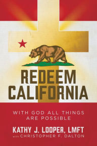 Title: Redeem California: With God All Things Are Possible:, Author: LMFT Kathy J. Looper