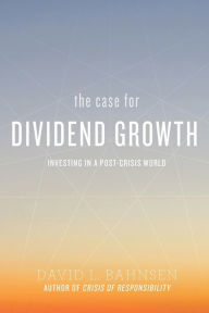 Title: The Case for Dividend Growth: Investing in a Post-Crisis World:, Author: David L Bahnsen