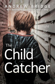 Title: The Child Catcher: A Fight for Justice and Truth, Author: Andrew Bridge