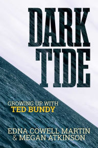 Title: Dark Tide: Growing Up With Ted Bundy, Author: Edna Cowell Martin