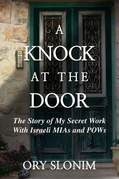 A Knock at The Door: Story of My Secret Work With Israeli MIAs and POWs: