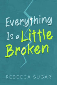 Free audiobook downloads amazon Everything Is a Little Broken iBook MOBI by Rebecca Sugar 9798888451441