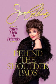 Title: Behind the Shoulder Pads: Tales I Tell My Friends, Author: Joan Collins