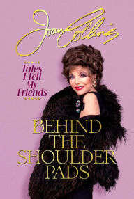 Download books free Behind the Shoulder Pads: Tales I Tell My Friends by Joan Collins 9798888451625 RTF PDB PDF (English literature)