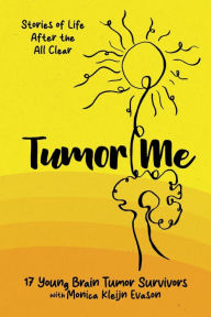 Title: Tumor Me: Stories of Life After the All Clear:, Author: Monica Kleijn Evason