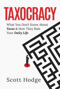 Ebooks downloaden nederlands gratis Taxocracy: What You Don't Know About Taxes and How They Rule Your Daily Life (English Edition) 9798888451908 by Scott Hodge