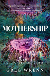 Free online download audio books Mothership: A Memoir of Wonder and Crisis by Greg Wrenn iBook DJVU