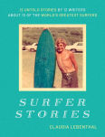 Alternative view 1 of Surfer Stories: 12 Untold Stories by 12 Writers about 12 of the World's Greatest Surfers