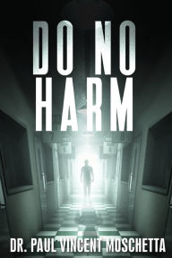 Title: Do No Harm, Author: Dr. Paul Vincent Moschetta