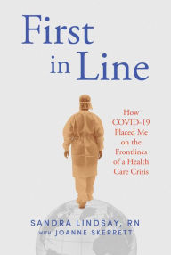 Title: First in Line: How COVID-19 Placed Me on the Frontlines of a Health Care Crisis, Author: Sandra Lindsay RN