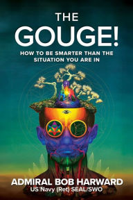 Free ebook downloads for kindle fire hd The Gouge!: How to Be Smarter Than the Situation You Are In by Bob Harward in English