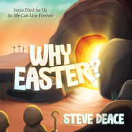 Ebook downloads free uk Why Easter?: Jesus Died for Us So We Can Live Forever 9798888453216 by Steve Deace