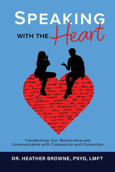 Speaking with the Heart: Transforming Your Relationship and Communication Compassion Connection