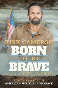 Download free kindle books for pc Born to Be Brave: How to Be a Part of America's Spiritual Comeback English version by Kirk Cameron, Jack Hibbs PDF