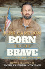 Born to Be Brave: How to Be a Part of America's Spiritual Comeback