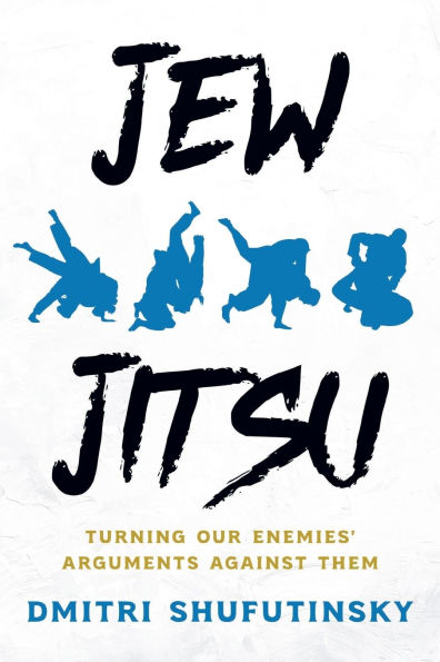 Jew Jitsu: Turning Our Enemies' Arguments Against Them: