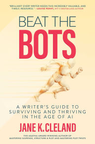 Kindle book download Beat the Bots: A Writer's Guide to Surviving and Thriving in the Age of AI by Jane K. Cleland