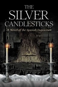 Title: Silver Candlesticks: A Novel of the Spanish Inquisition, Author: Linda Chavez