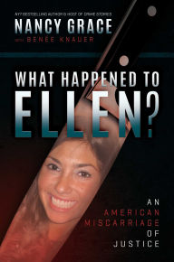 Title: What Happened to Ellen?: An American Miscarriage of Justice, Author: Nancy Grace