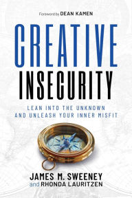 Title: Creative Insecurity: Lean Into the Unknown and Unleash Your Inner Misfit, Author: James M. Sweeney