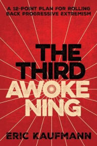 Title: The Third Awokening: A 12-Point Plan for Rolling Back Progressive Extremism:, Author: Eric Kaufmann