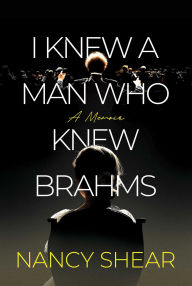 Title: I Knew a Man Who Knew Brahms, Author: Nancy Shear