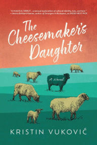 Title: The Cheesemaker's Daughter, Author: Kristin Vukovic