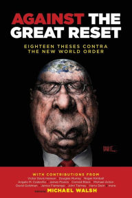 Title: Against the Great Reset: Eighteen Theses Contra the New World Order:, Author: Michael Walsh