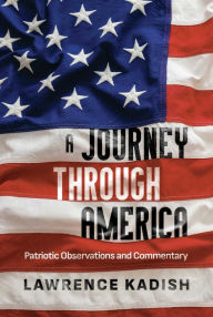 Title: A Journey Through America: Patriotic Observations and Commentary, Author: Lawrence Kadish