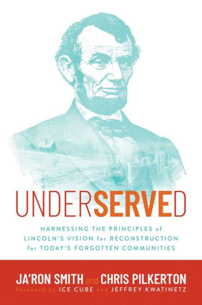 Underserved: Harnessing the Principles of Lincoln's Vision for Reconstruction Today's Forgotten Communities