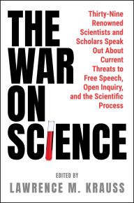 Title: The War on Science: Thirty-Nine Renowned Scientists and Scholars Speak Out About Current Threats to Free Speech, Open Inquiry, and the Scientific Process, Author: Lawrence M. Krauss
