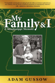 Title: My Family and I: A Mississippi Memoir, Author: Adam Gussow