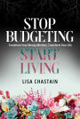 Stop Budgeting, Start Living: Transform Your Money Mindset, Transform Your Life