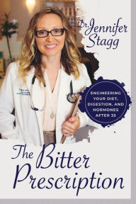 Title: The Bitter Prescription: Engineering Your Diet, Digestion, and Hormones After 35:, Author: Dr. Jennifer Stagg