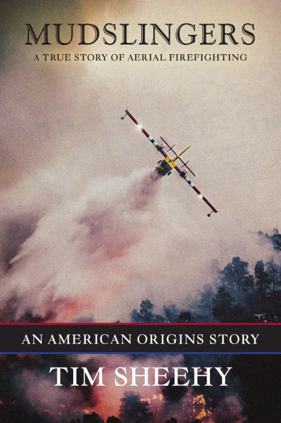 Mudslingers: A True Story of Aerial Firefighting (An American Origins Story):