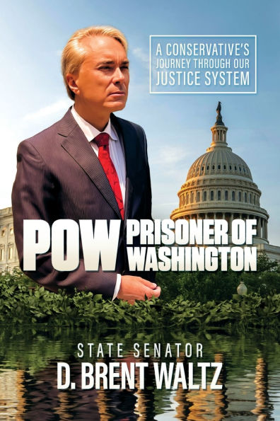 POW: Prisoner of Washington: A Conservative's Journey Through Our Justice System: