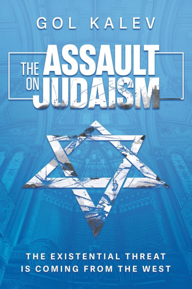 the Assault on Judaism: Existential Threat Is Coming from West