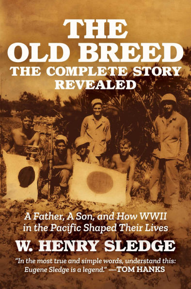 the Old Breed... Complete Story Revealed: A Father, Son, and How WWII Pacific Shaped Their Lives