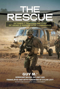Title: The Rescue: October 7 through the Eyes of Israel's Para-Rescue Commandos, Author: Guy M.