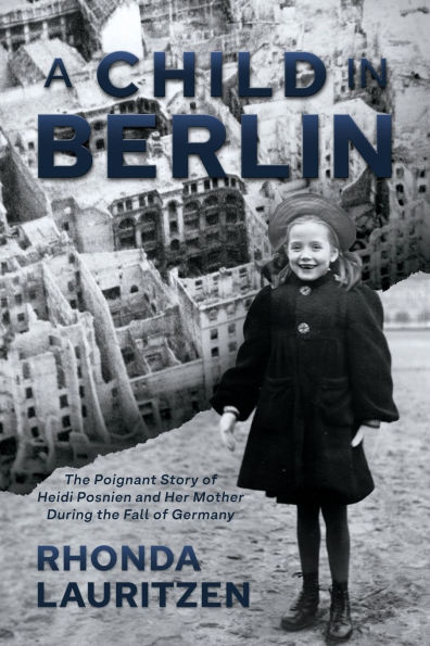 A Child Berlin: the Poignant Story of Heidi Posnien and Her Mother During Fall Germany