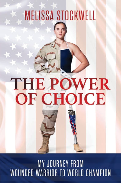 The Power of Choice: My Journey from Wounded Warrior to World Champion: