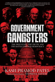 Title: Government Gangsters: The Deep State, the Truth, and the Battle for Our Democracy:, Author: Kash Pramod Patel