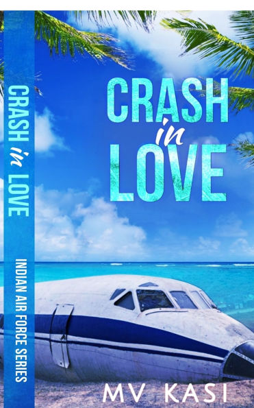 Crash in Love: An Indian Air Force Romance #1