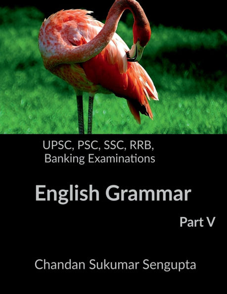 UPSC, PSC, SSC, RRB, Banking Examinations English Grammar Part V: Activities and Worksheets for Aspirants preparing for different Competitive Examinations: [Motivational book, Inspirational book, self help book, Personal development book]