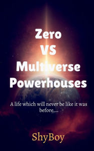 Title: Zero VS Multiverse Powerhouses Part 1, Author: Shy Boy