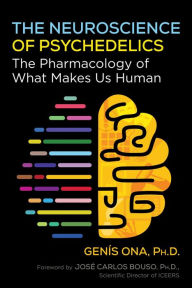 Title: The Neuroscience of Psychedelics: The Pharmacology of What Makes Us Human, Author: Genís Ona