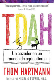 Title: TDAH: Un cazador en un mundo de agricultores, Author: Thom Hartmann